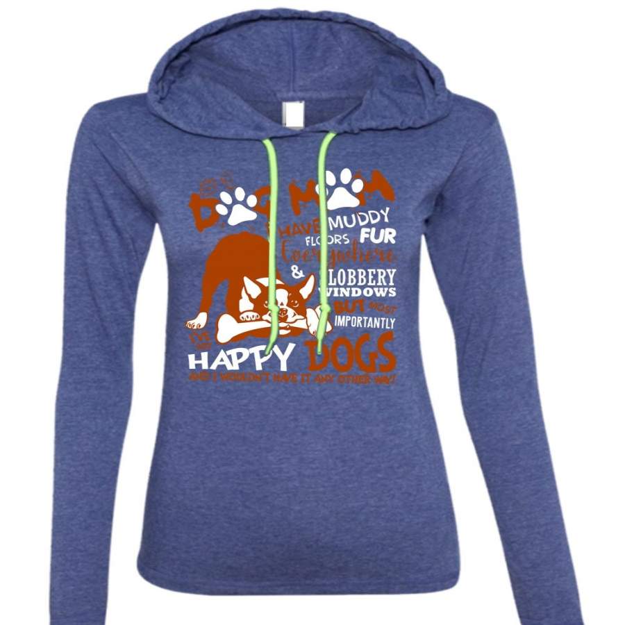 Dog Mom I Have Muddy Floor T Shirt, I’ve Got Happy Dogs T Shirt (Anvil Ladies Ringspun Hooded)