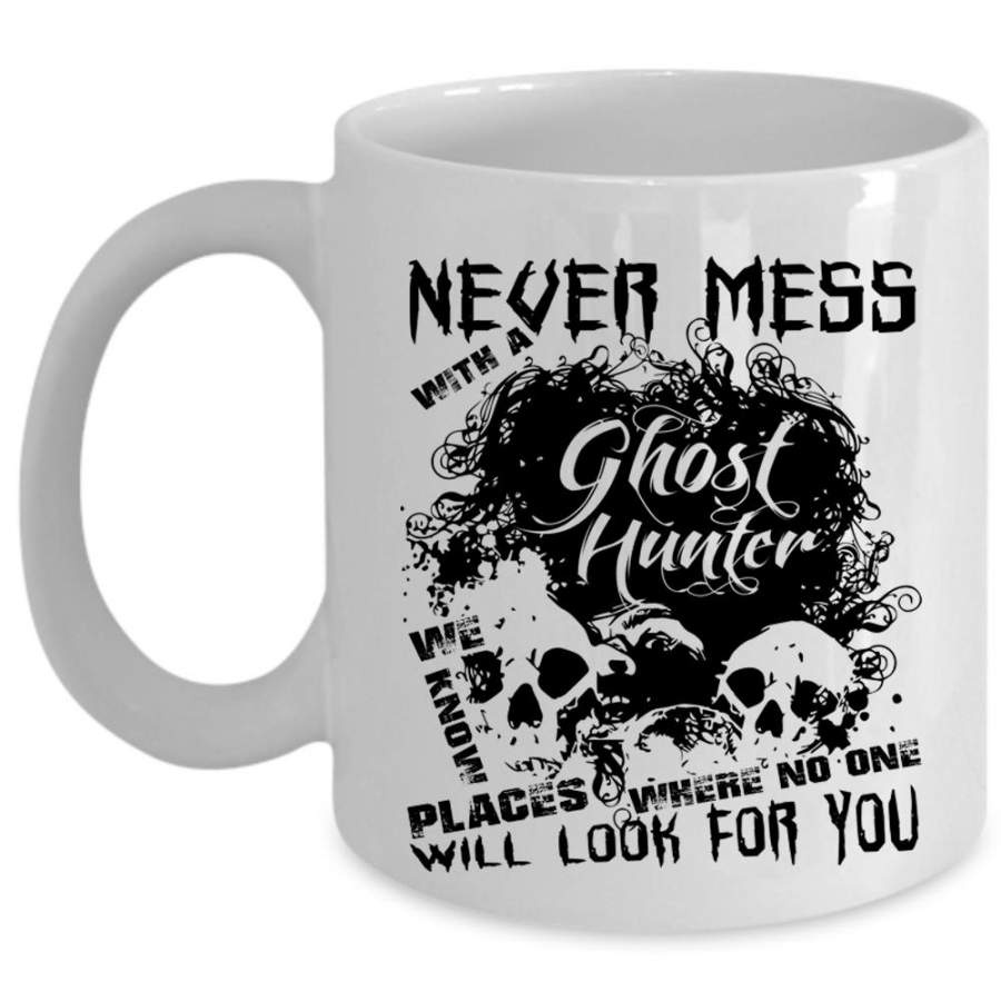 Cool Hunter Coffee Mug, Never Mess With A Ghost Hunter Cup