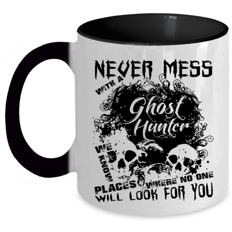 Cool Hunter Coffee Mug, Never Mess With A Ghost Hunter Accent Mug