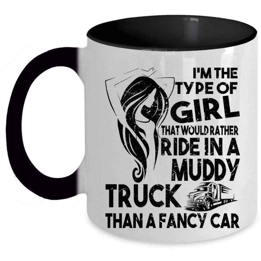 Cute Girls Coffee Mug, Ride In A Muddy Truck Than A Fancy Car Accent Mug