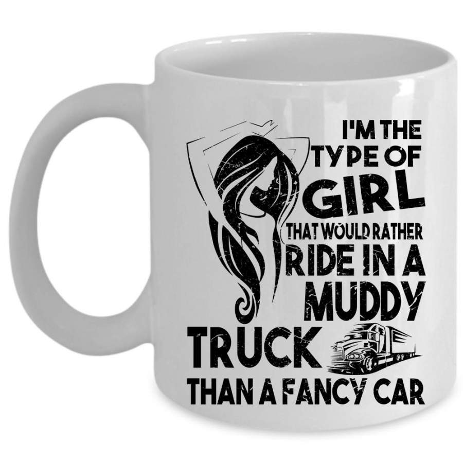 Cute Girls Coffee Mug, Ride In A Muddy Truck Than A Fancy Car Cup