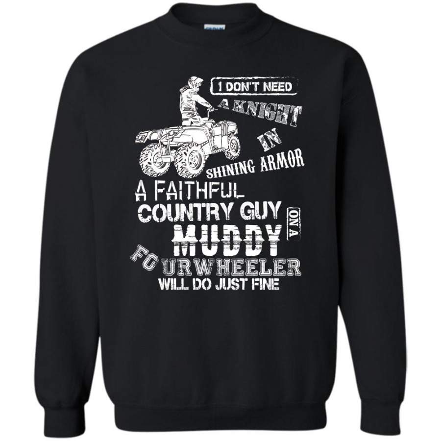 Country Guy On A Muddy T Shirt, Four Wheeler Will Do Just Fine Sweatshirt