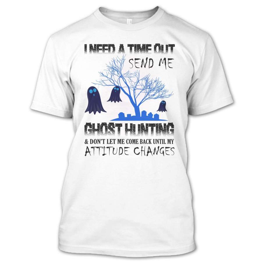 Funny I Need A Time ot Sent Me Ghost Hunting T Shirt, Nice Ghost Hunter Shirt, Ghost Hunting Shirt