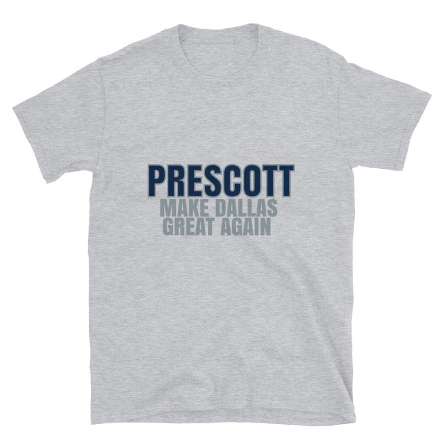 Prescott Make Dallas Great Again Tshirt. Funny Unisex Novelty Prescott Shirt