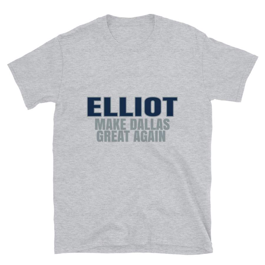 Elliott Make Dallas Great Again Tshirt. Funny Unisex Novelty Elliott Shirt