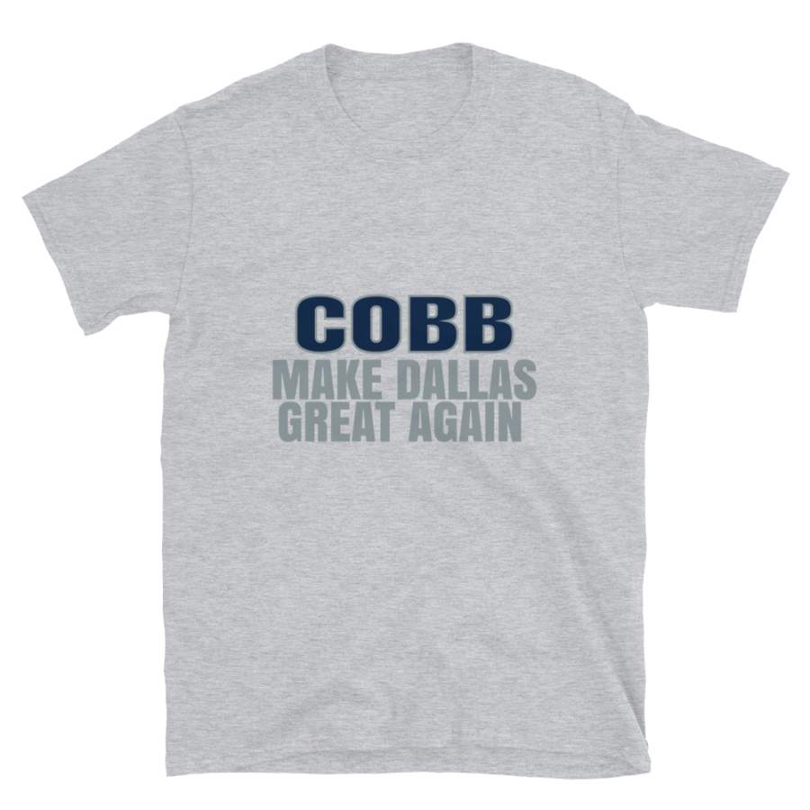 Cobb Make Dallas Great Again Tshirt. Funny Unisex Novelty Cobb Shirt