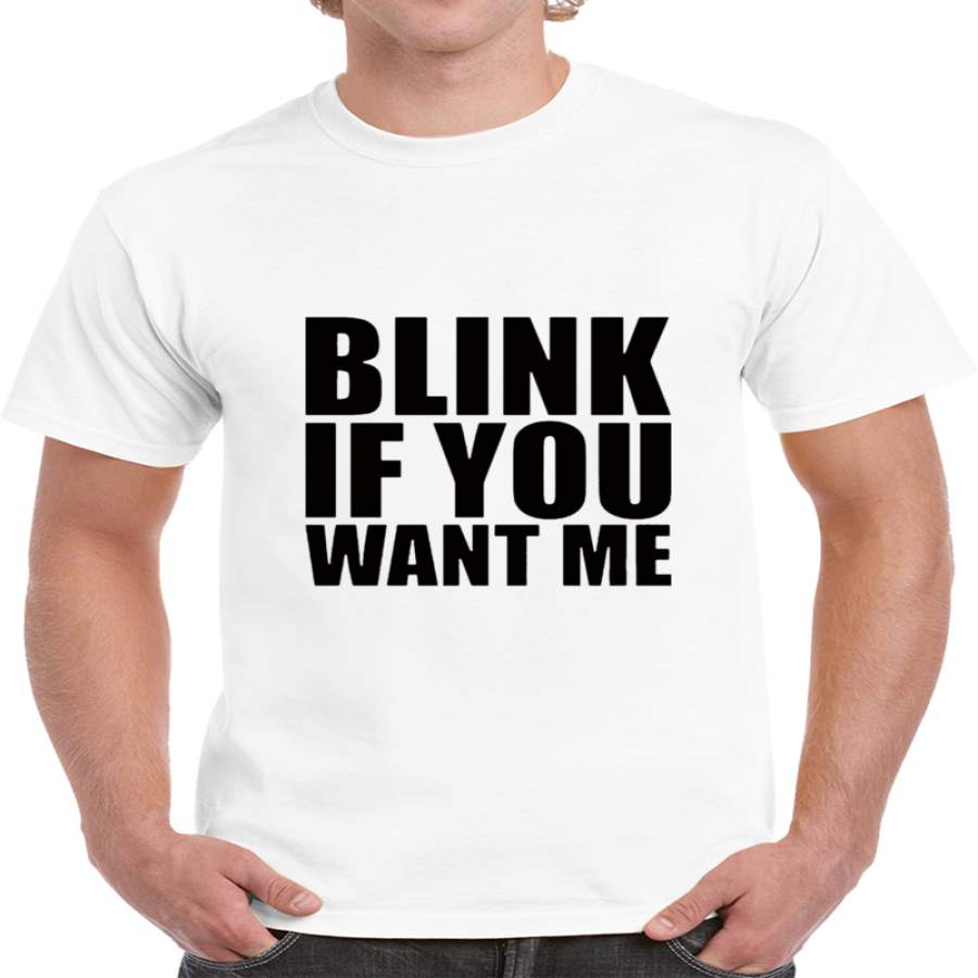 Blink If You Want Me T Shirt