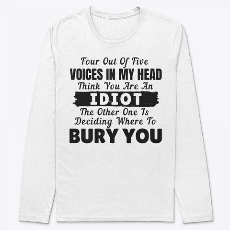 Four Out Of Five Voices In My Head Think You’re Idiot Trending Unisex Long Sleeve