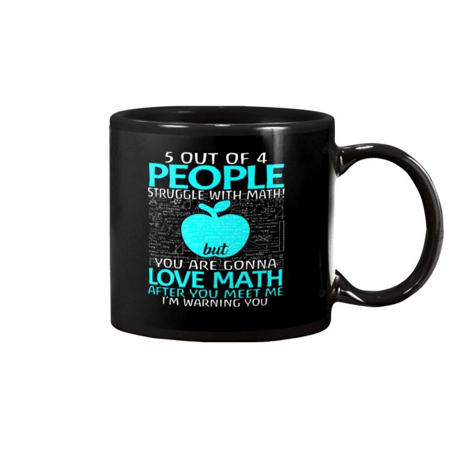 Five Out Of 4 People Struggle With Math But You Are Gonna Love Math Mug