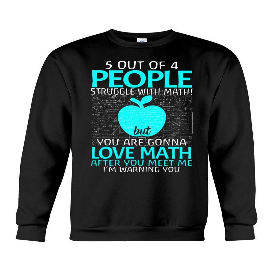 Five Out Of 4 People Struggle With Math But You Are Gonna Love Math Sweatshirt