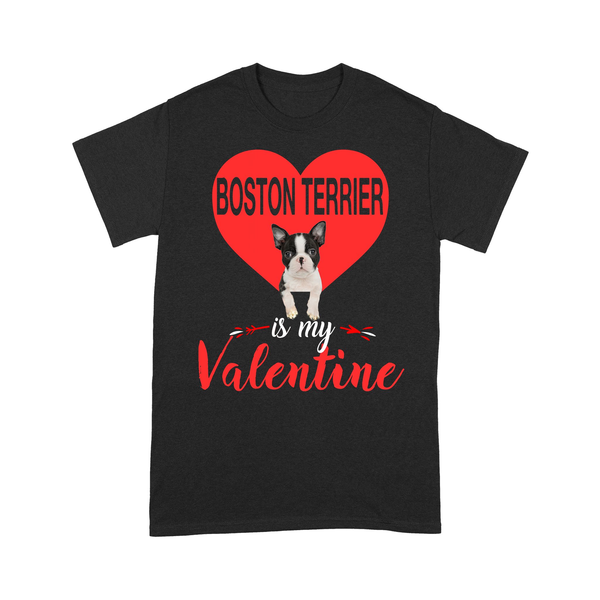 Boston Terrier Is My Valentine Gifts Dog – Standard T-shirt