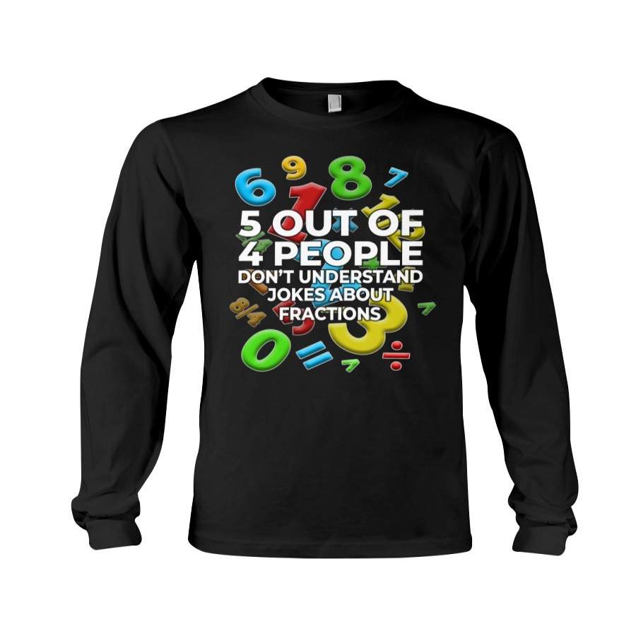 Five Out Of 4 People Don’t Understand Jokes About Fractions Unisex Long Sleeve