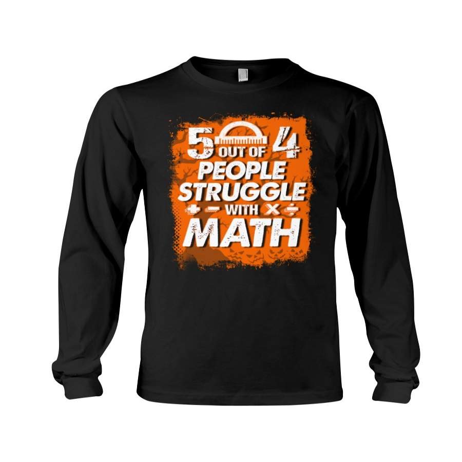 Five Out Of 4 People Struggle With Math Trending Unisex Long Sleeve