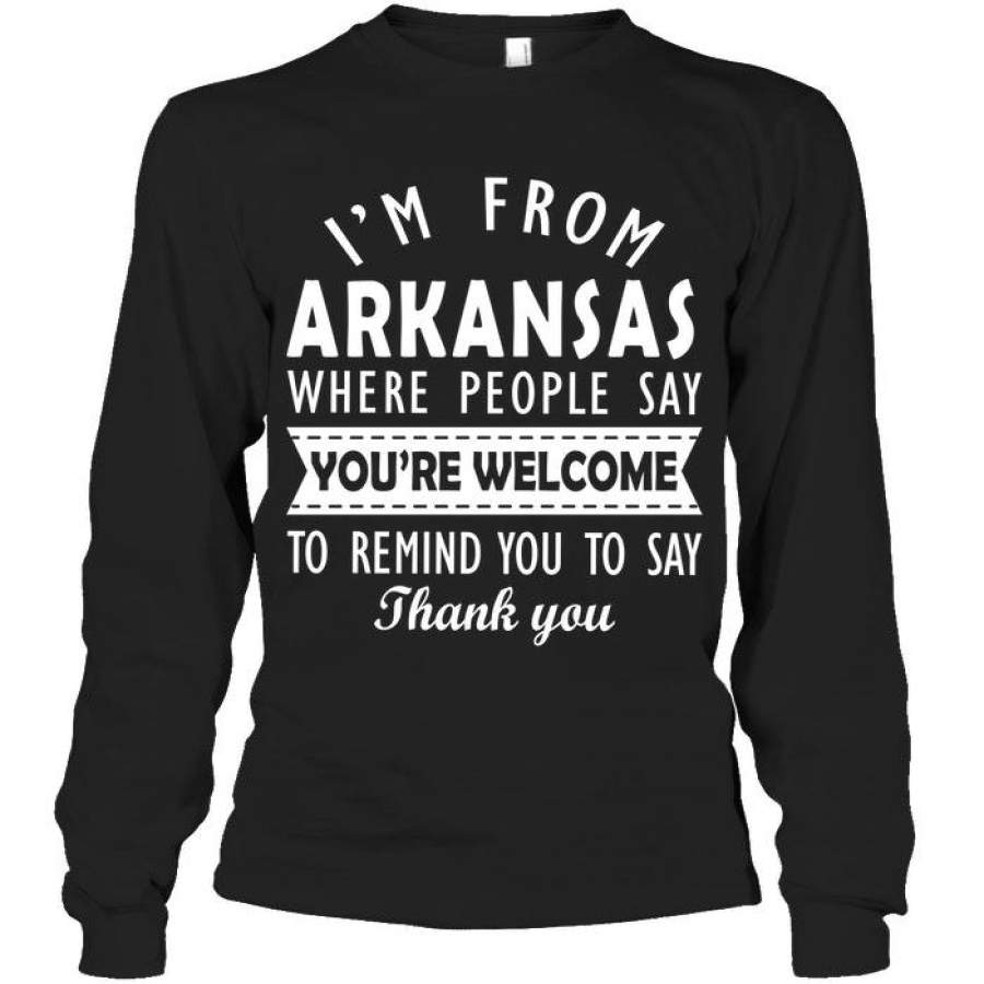 Arkansas People Say You’re Welcome To Remind You To Say Thank You Unisex Long Sleeve