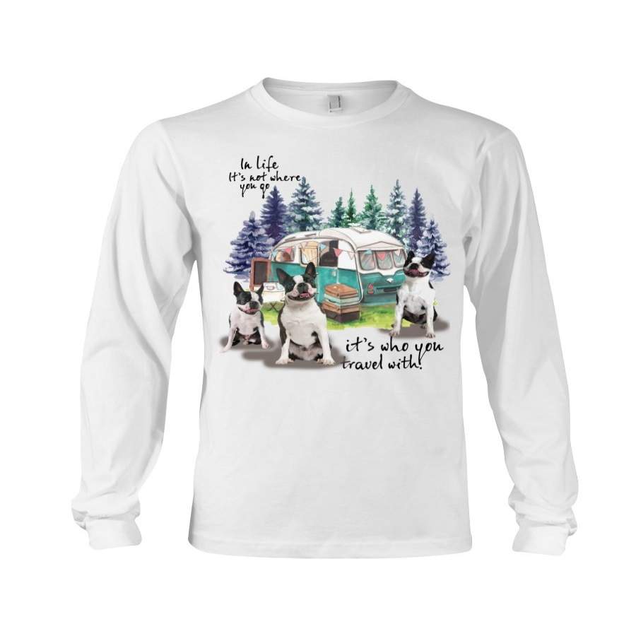 Boston Terrier It’s Who You Travel With Gift For Dog Lover Unisex Long Sleeve