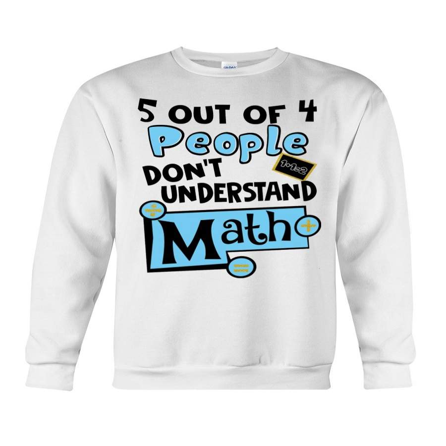 Five Out Of 4 People Don’t Understand About Math Sweatshirt