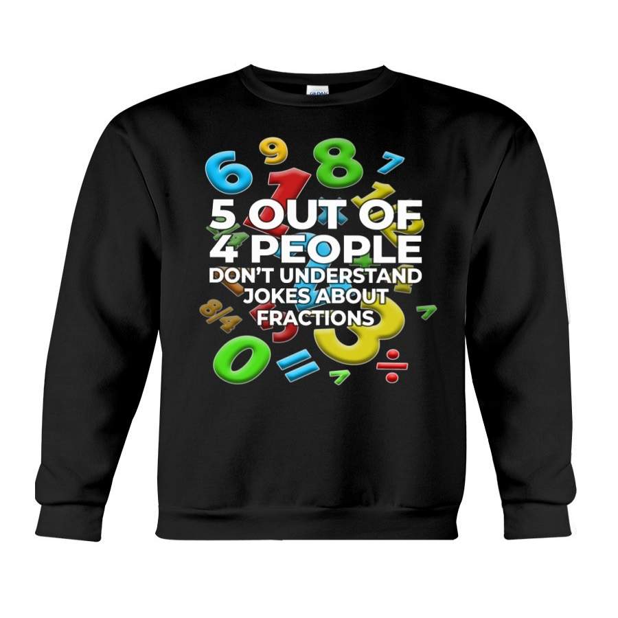 Five Out Of 4 People Don’t Understand Jokes About Fractions Sweatshirt