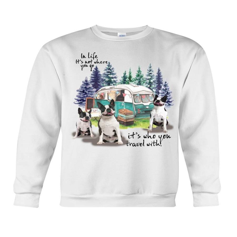 Boston Terrier It’s Who You Travel With Gift For Dog Lover Sweatshirt