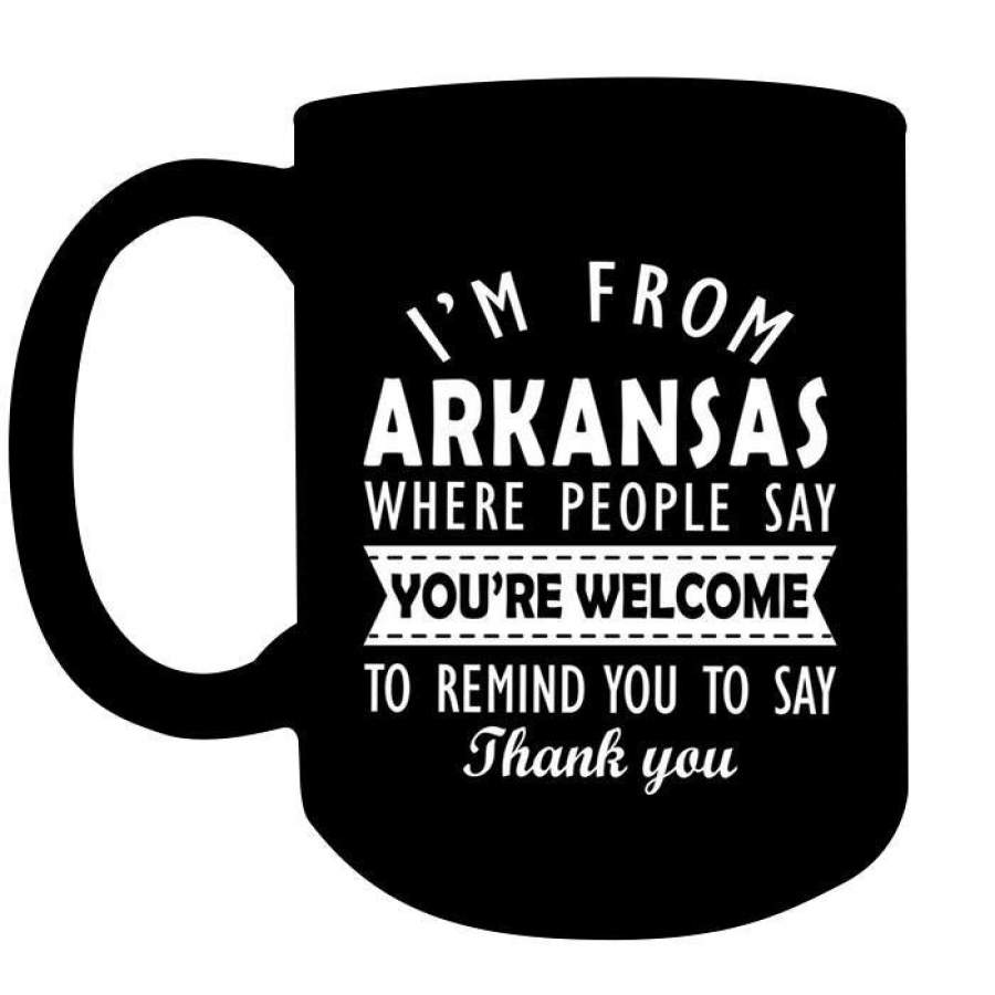 Arkansas People Say You’re Welcome To Remind You To Say Thank You Mug