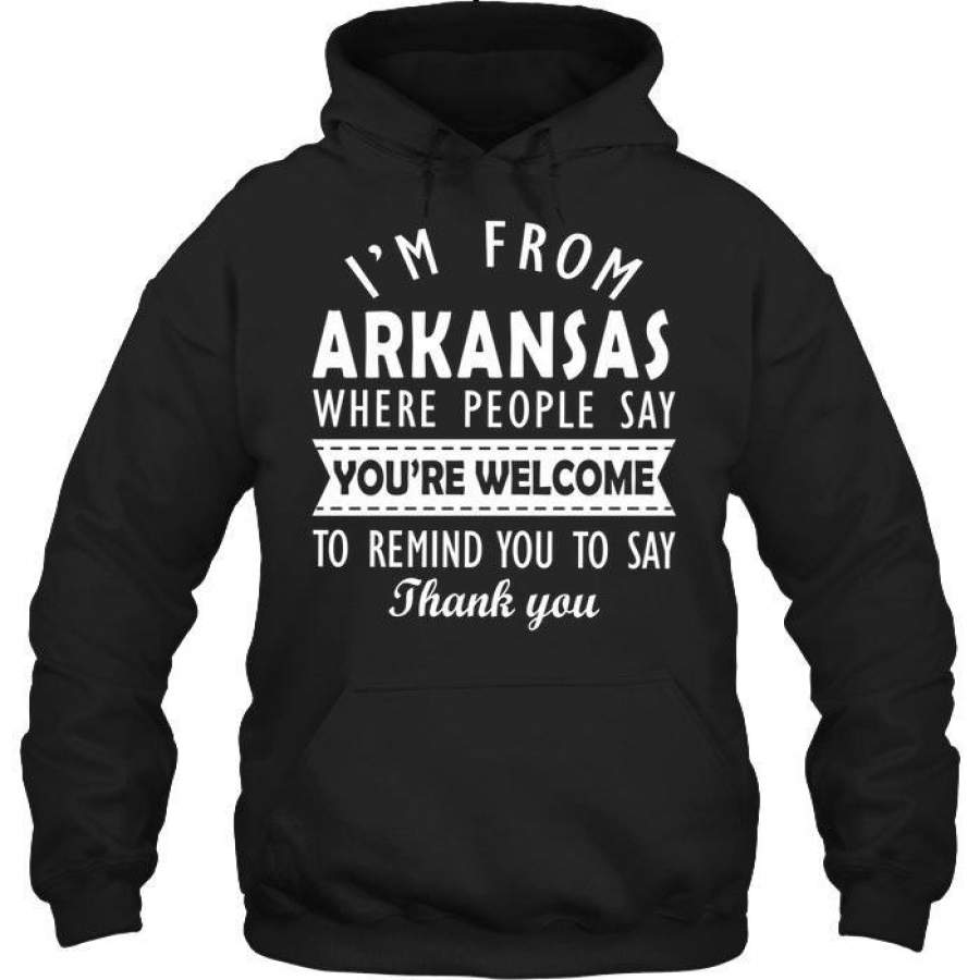 Arkansas People Say You’re Welcome To Remind You To Say Thank You Hoodie