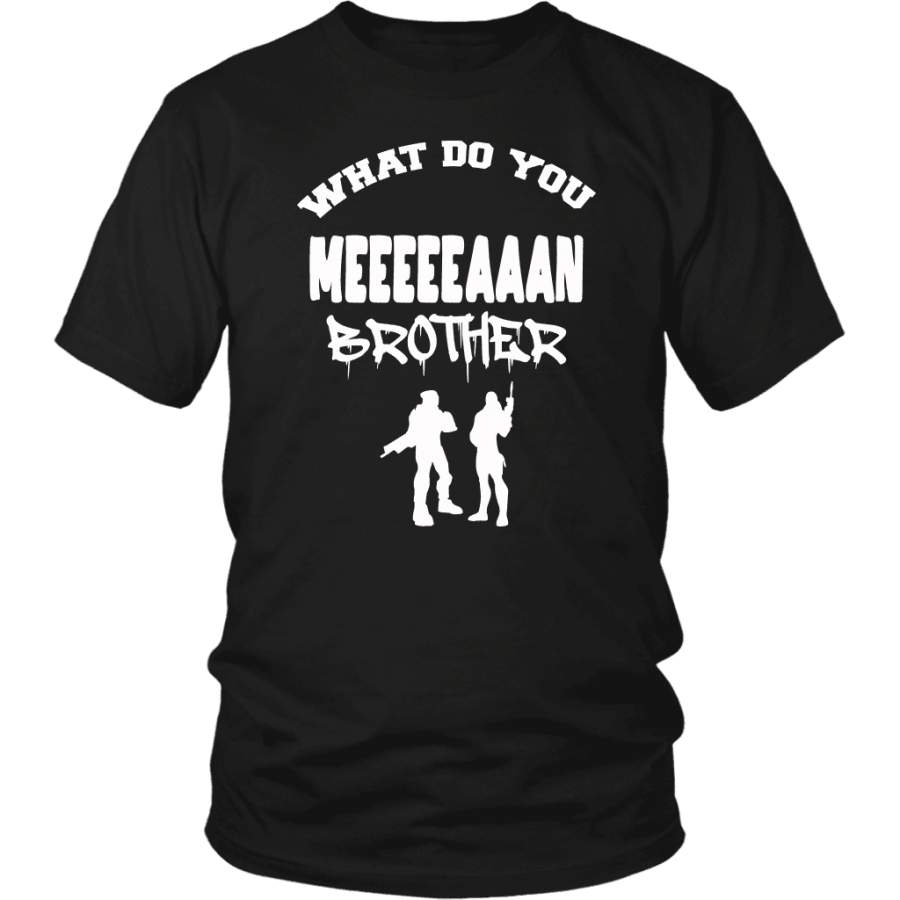 Fortnite Shirt | Unisex – What Do You Mean Brother?